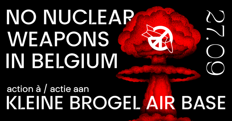 Non aux armes nucléaires ! Manifestation à la base militaire de Kleine Brogel samedi 27 septembre 2025